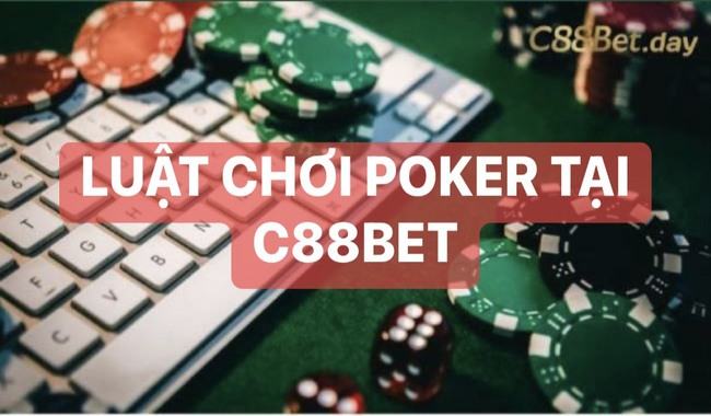 Luật chơi poker tại C88BET chuẩn xác, dễ ăn thưởng 1 Luật chơi poker tại C88BET chuẩn xác, dễ ăn thưởng