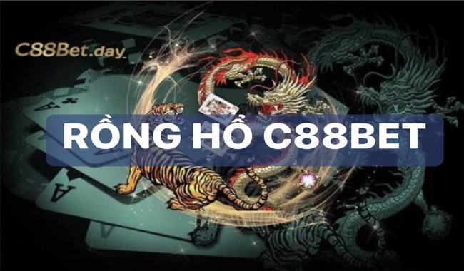 Rồng hổ C88BET - Sảnh cược chất cho các tay chơi săn thưởng 1 Rồng hổ C88BET - Sảnh cược chất cho các tay chơi săn thưởng